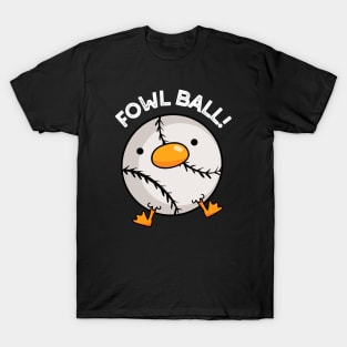 Fowl Ball Funny Sports Pun T-Shirt